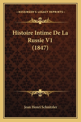 Histoire Intime De La Russie V1 (1847) [French] 1166796515 Book Cover