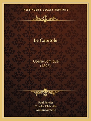 Le Capitole: Opera-Comique (1896) [French] 1167551850 Book Cover