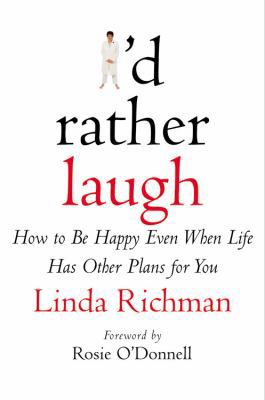 I'd Rather Laugh: How to Be Happy Even When Lif... 0446526762 Book Cover