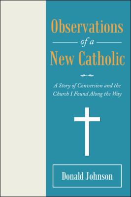 Observations of a New Catholic: A Story of Conv... 1973644045 Book Cover