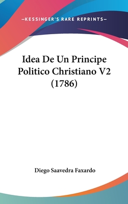 Idea De Un Principe Politico Christiano V2 (1786) 110421881X Book Cover