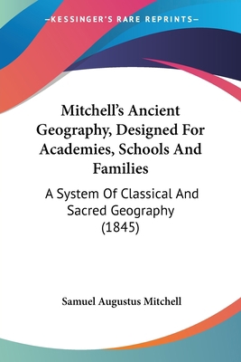 Mitchell's Ancient Geography, Designed For Acad... 1437088864 Book Cover