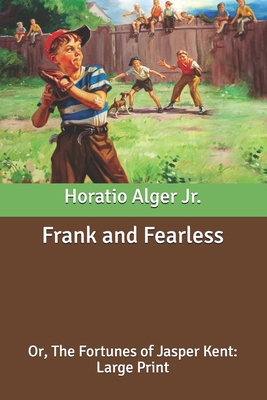 Frank and Fearless: Or, The Fortunes of Jasper ... B087SGC5TG Book Cover