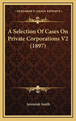 A Selection of Cases on Private Corporations V2... 1164456369 Book Cover