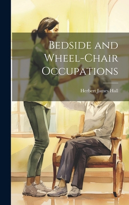 Bedside and Wheel-chair Occupations 1019574887 Book Cover