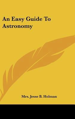 An Easy Guide to Astronomy 1104834928 Book Cover