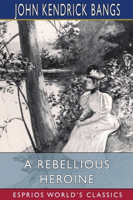 A Rebellious Heroine (Esprios Classics) B0BXFRHCWC Book Cover