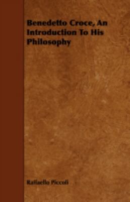 Benedetto Croce, an Introduction to His Philosophy 1443752770 Book Cover