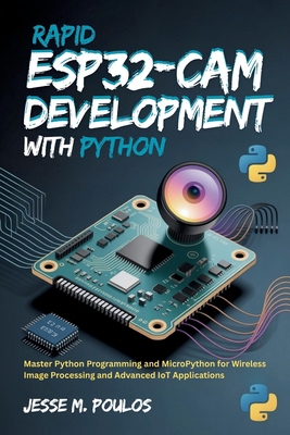Rapid ESP32-CAM Development with Python: Master... B0FX2LG39B Book Cover