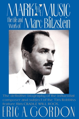 Mark the Music: The Life and Work of Marc Blitz... 0595092489 Book Cover