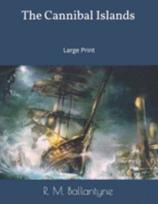 The Cannibal Islands: Large Print 1691778524 Book Cover
