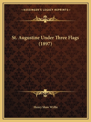 St. Augustine Under Three Flags (1897) 1164831240 Book Cover