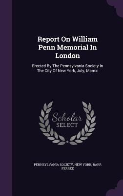 Report On William Penn Memorial In London: Erec... 1346430896 Book Cover