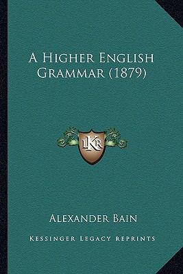 A Higher English Grammar (1879) 116453128X Book Cover