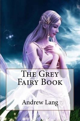 The Grey Fairy Book Andrew Lang 1542304555 Book Cover