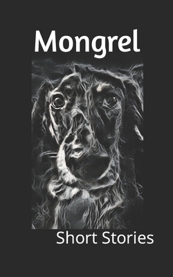 Mongrel: Short Stories B0BW2RVL6M Book Cover