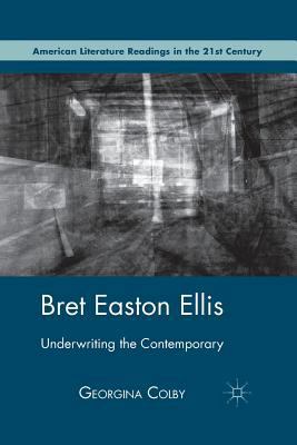 Bret Easton Ellis: Underwriting the Contemporary 1349297763 Book Cover