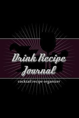 Drink Recipe Journal: Cocktail Recipe Organizer 1494462168 Book Cover