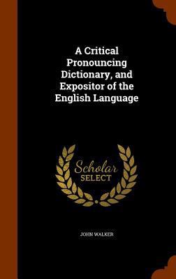 A Critical Pronouncing Dictionary, and Exposito... 1345881606 Book Cover