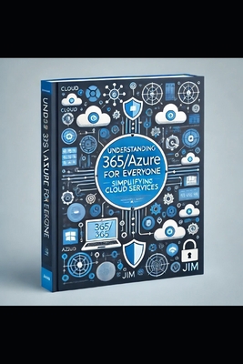 Understanding 365/Azure for Everyone B0D9GG8DW8 Book Cover