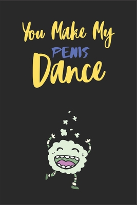 You Make my penis dance: A Funny & Naughty Vale... B084DFX1WT Book Cover