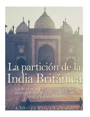 La partición de la India Británica: La historia... [Spanish] 1979527997 Book Cover