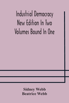 Industrial democracy New Edition In Two Volumes... 9354177468 Book Cover