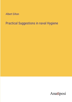 Practical Suggestions in naval Hygiene 3382111985 Book Cover