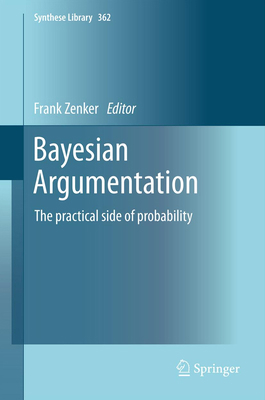 Bayesian Argumentation: The Practical Side of P... 940075356X Book Cover
