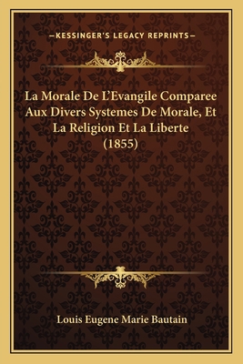 La Morale De L'Evangile Comparee Aux Divers Sys... [French] 1167731778 Book Cover