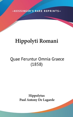 Hippolyti Romani: Quae Feruntur Omnia Graece (1... 1104206978 Book Cover