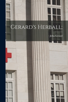 Gerard's Herball; 1014634334 Book Cover