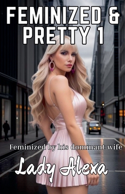 Feminized and Pretty 1 B0DRSB3GFX Book Cover