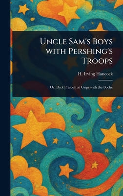 Uncle Sam's Boys With Pershing's Troops 102314364X Book Cover