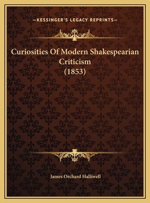 Curiosities Of Modern Shakespearian Criticism (... 1169538452 Book Cover