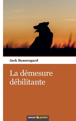 La démesure débilitante [French] 3990109502 Book Cover