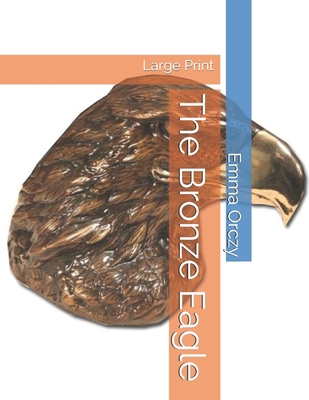 The Bronze Eagle: Large Print 1695832051 Book Cover