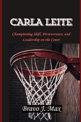 Carla Leite: Championing Skill, Perseverance, a...            Book Cover