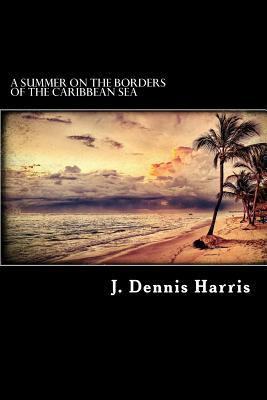 A summer on the borders of the Caribbean sea 1539928144 Book Cover