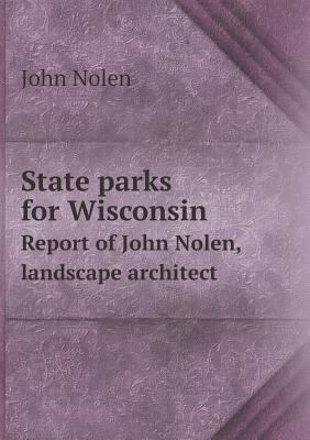 State parks for Wisconsin Report of John Nolen,... 5518636628 Book Cover