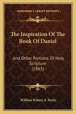 The Inspiration Of The Book Of Daniel: And Othe... 1165819074 Book Cover
