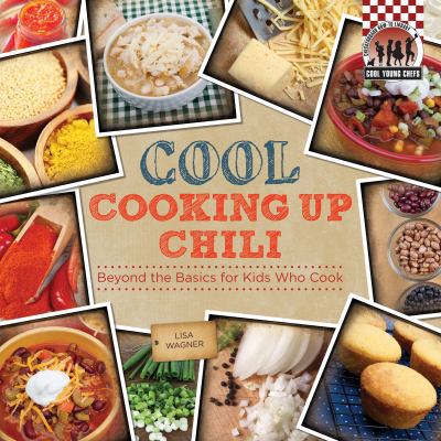 Cool Cooking Up Chili: Beyond the Basics for Ki... 1624030874 Book Cover