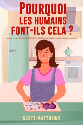 Pourquoi Les Humains Font-Ils Cela ? - 101 Chos... [French] 1922531863 Book Cover