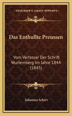 Das Enthullte Preussen: Vom Verfasser Der Schri... [German] 1167920724 Book Cover