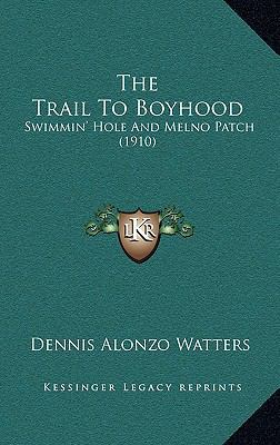 The Trail To Boyhood: Swimmin' Hole And Melno P... 1168950708 Book Cover