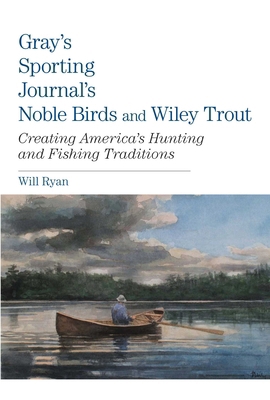 Gray's Sporting Journal's Noble Birds and Wily ... 0762782889 Book Cover