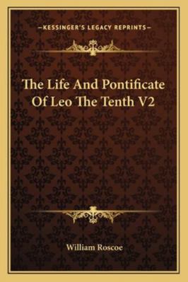 The Life And Pontificate Of Leo The Tenth V2 1162922745 Book Cover