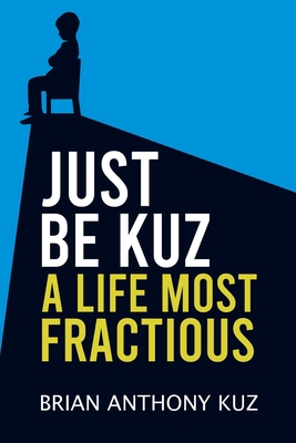 Just Be Kuz - A Life Most Fractious B0C9SF7X3M Book Cover