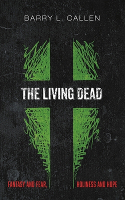 The Living Dead: Fantasy and Fear, Holiness and... 1666744034 Book Cover