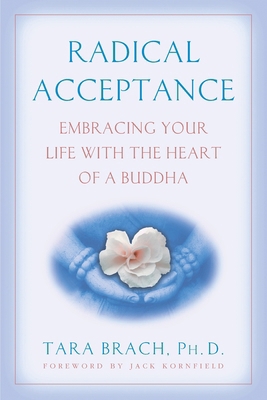 Radical Acceptance: Embracing Your Life with th... 0553380990 Book Cover